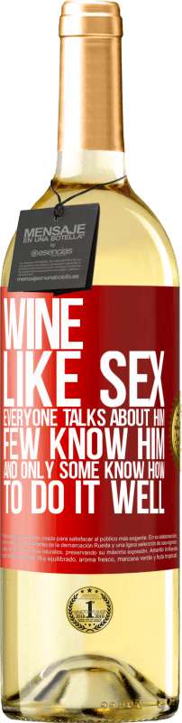 29,95 € Free Shipping | White Wine WHITE Edition Wine, like sex, everyone talks about him, few know him, and only some know how to do it well Red Label. Customizable label Young wine Harvest 2022 Verdejo