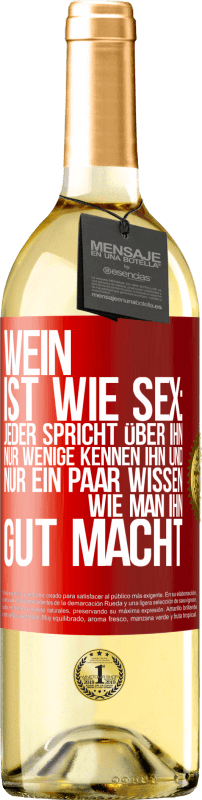 29,95 € Kostenloser Versand | Weißwein WHITE Ausgabe Wein ist wie Sex: jeder spricht über ihn, nur wenige kennen ihn und nur ein paar wissen, wie man ihn gut macht Rote Markierung. Anpassbares Etikett Junger Wein Ernte 2023 Verdejo