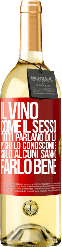 29,95 € | Vino bianco Edizione WHITE Il vino, come il sesso, tutti parlano di lui, pochi lo conoscono e solo alcuni sanno farlo bene Etichetta Rossa. Etichetta personalizzabile Vino giovane Raccogliere 2024 Verdejo