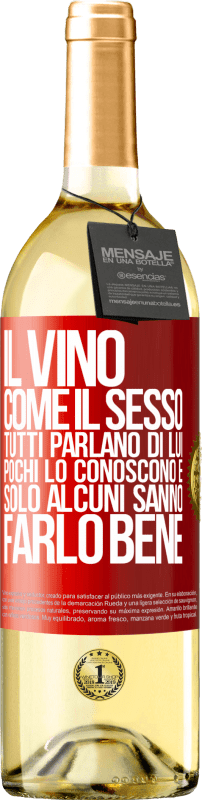 29,95 € | Vino bianco Edizione WHITE Il vino, come il sesso, tutti parlano di lui, pochi lo conoscono e solo alcuni sanno farlo bene Etichetta Rossa. Etichetta personalizzabile Vino giovane Raccogliere 2025 Verdejo