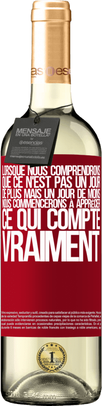 29,95 € Envoi gratuit | Vin blanc Édition WHITE Lorsque nous comprendrons que ce n'est pas un jour de plus mais un jour de moins, nous commencerons à apprécier ce qui Étiquette Rouge. Étiquette personnalisable Vin jeune Récolte 2025 Verdejo