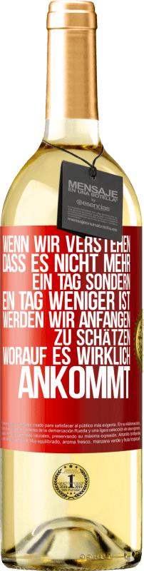 29,95 € | Weißwein WHITE Ausgabe Wenn wir verstehen, dass es nicht mehr ein Tag sondern ein Tag weniger ist, werden wir anfangen zu schätzen, worauf es wirklich Rote Markierung. Anpassbares Etikett Junger Wein Ernte 2024 Verdejo