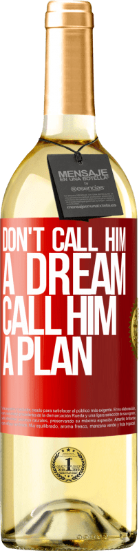 29,95 € | White Wine WHITE Edition Don't call him a dream, call him a plan Red Label. Customizable label Young wine Harvest 2024 Verdejo