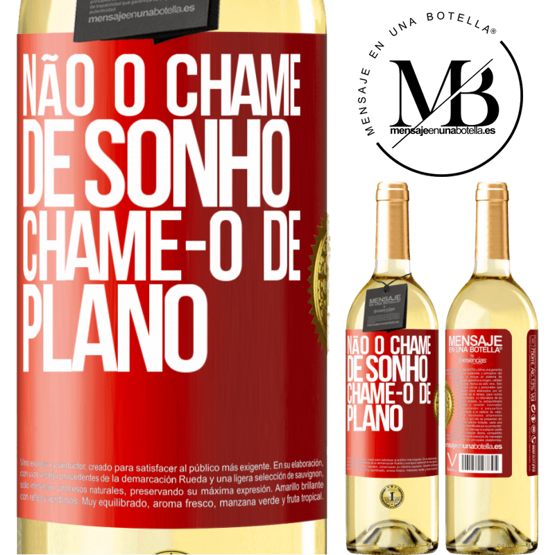 29,95 € Envio grátis | Vinho branco Edição WHITE Não o chame de sonho, chame-o de plano Etiqueta Vermelha. Etiqueta personalizável Vinho jovem Colheita 2024 Verdejo