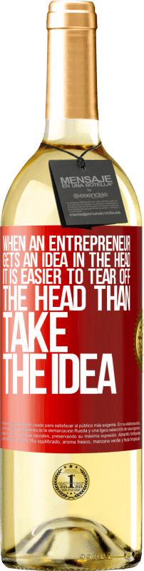 29,95 € | White Wine WHITE Edition When an entrepreneur gets an idea in the head, it is easier to tear off the head than take the idea Red Label. Customizable label Young wine Harvest 2023 Verdejo
