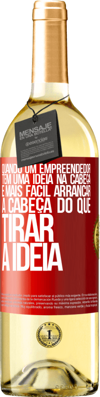 29,95 € | Vinho branco Edição WHITE Quando um empreendedor tem uma ideia na cabeça, é mais fácil arrancar a cabeça do que tirar a ideia Etiqueta Vermelha. Etiqueta personalizável Vinho jovem Colheita 2025 Verdejo