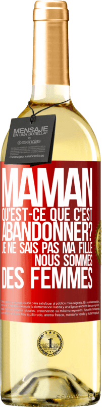 29,95 € | Vin blanc Édition WHITE Maman qu'est-ce que c'est abandonner? Je ne sais pas ma fille nous sommes des femmes Étiquette Rouge. Étiquette personnalisable Vin jeune Récolte 2025 Verdejo