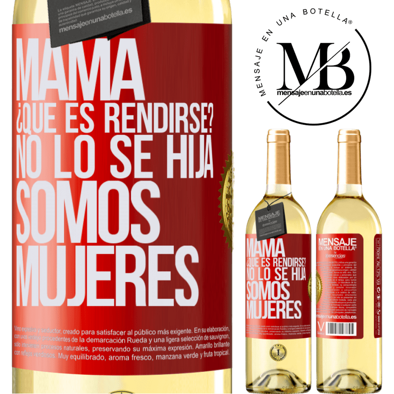29,95 € Envío gratis | Vino Blanco Edición WHITE Mamá, ¿Qué es rendirse? No lo sé hija, somos mujeres Etiqueta Roja. Etiqueta personalizable Vino joven Cosecha 2024 Verdejo