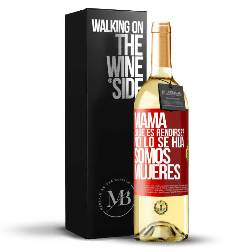 29,95 € Envío gratis | Vino Blanco Edición WHITE Mamá, ¿Qué es rendirse? No lo sé hija, somos mujeres Etiqueta Roja. Etiqueta personalizable Vino joven Cosecha 2024 Verdejo