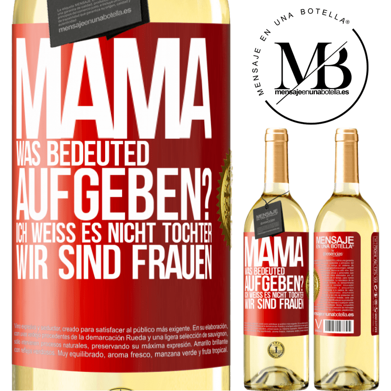 29,95 € Kostenloser Versand | Weißwein WHITE Ausgabe Mama, was bedeuted aufgeben? Ich weiß es nicht, Tochter, wir sind Frauen Rote Markierung. Anpassbares Etikett Junger Wein Ernte 2024 Verdejo