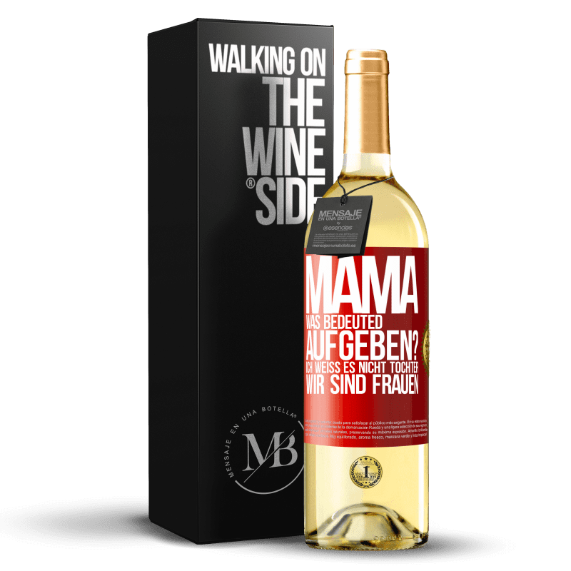 29,95 € Kostenloser Versand | Weißwein WHITE Ausgabe Mama, was bedeuted aufgeben? Ich weiß es nicht, Tochter, wir sind Frauen Rote Markierung. Anpassbares Etikett Junger Wein Ernte 2024 Verdejo