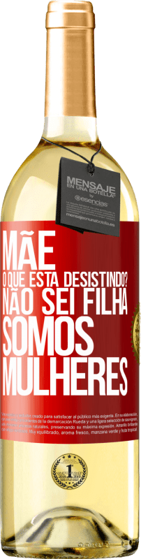 29,95 € | Vinho branco Edição WHITE Mãe, o que está desistindo? Não sei filha, somos mulheres Etiqueta Vermelha. Etiqueta personalizável Vinho jovem Colheita 2024 Verdejo