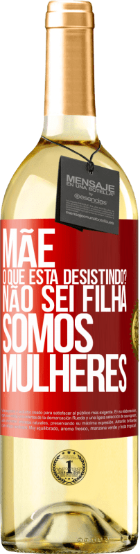 29,95 € | Vinho branco Edição WHITE Mãe, o que está desistindo? Não sei filha, somos mulheres Etiqueta Vermelha. Etiqueta personalizável Vinho jovem Colheita 2025 Verdejo