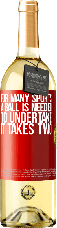 «For many sports a ball is needed. To undertake, it takes two» WHITE Edition
