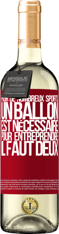 «Pour de nombreux sports, un ballon est nécessaire. Pour entreprendre, il faut deux» Édition WHITE