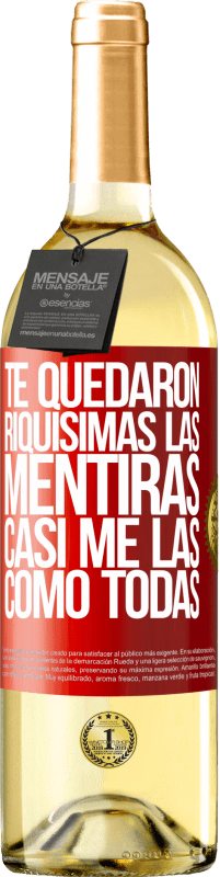 «Te quedaron riquísimas las mentiras. Casi me las como todas» Edición WHITE