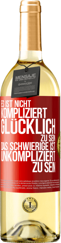 29,95 € Kostenloser Versand | Weißwein WHITE Ausgabe Es ist nicht kompliziert, glücklich zu sein, das Schwierige ist, unkompliziert zu sein Rote Markierung. Anpassbares Etikett Junger Wein Ernte 2024 Verdejo