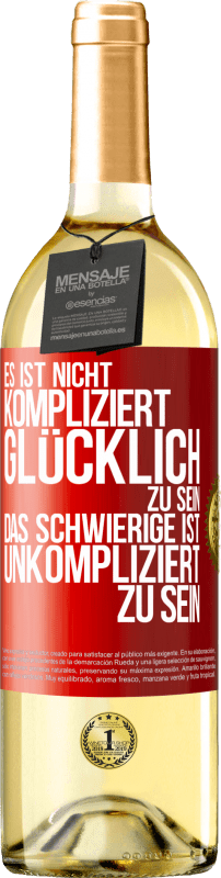 29,95 € Kostenloser Versand | Weißwein WHITE Ausgabe Es ist nicht kompliziert, glücklich zu sein, das Schwierige ist, unkompliziert zu sein Rote Markierung. Anpassbares Etikett Junger Wein Ernte 2025 Verdejo