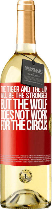 «The tiger and the lion will be the strongest, but the wolf does not work for the circus» WHITE Edition
