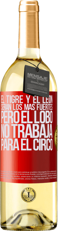 29,95 € | Vino Blanco Edición WHITE El tigre y el león serán los más fuertes, pero el lobo no trabaja para el circo Etiqueta Roja. Etiqueta personalizable Vino joven Cosecha 2024 Verdejo