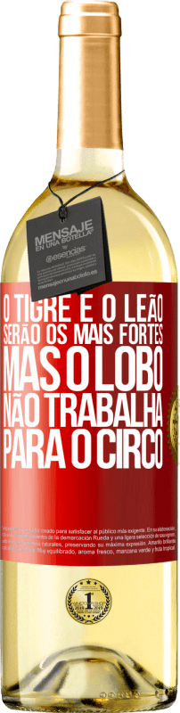 Envio grátis | Vinho branco Edição WHITE O tigre e o leão serão os mais fortes, mas o lobo não trabalha para o circo Etiqueta Vermelha. Etiqueta personalizável Vinho jovem Colheita 2023 Verdejo