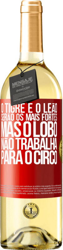 29,95 € Envio grátis | Vinho branco Edição WHITE O tigre e o leão serão os mais fortes, mas o lobo não trabalha para o circo Etiqueta Vermelha. Etiqueta personalizável Vinho jovem Colheita 2025 Verdejo