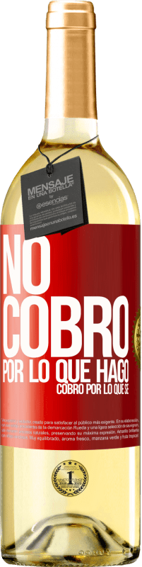 29,95 € | Vino Blanco Edición WHITE No cobro por lo que hago, cobro por lo que sé Etiqueta Roja. Etiqueta personalizable Vino joven Cosecha 2024 Verdejo