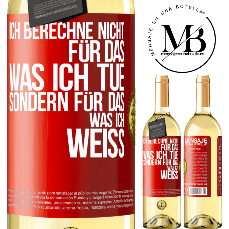 29,95 € Kostenloser Versand | Weißwein WHITE Ausgabe Ich berechne nicht, für das was ich tue sondern für das, was ich weiß Rote Markierung. Anpassbares Etikett Junger Wein Ernte 2025 Verdejo