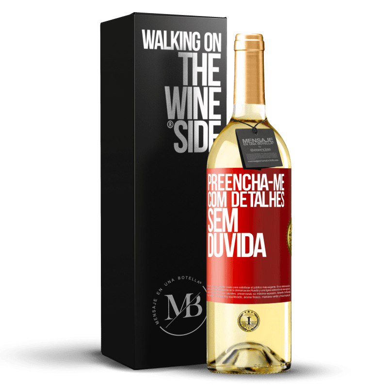 29,95 € Envio grátis | Vinho branco Edição WHITE Preencha-me com detalhes, sem dúvida Etiqueta Vermelha. Etiqueta personalizável Vinho jovem Colheita 2025 Verdejo
