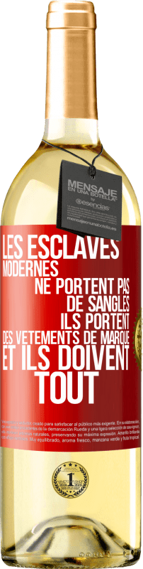 29,95 € | Vin blanc Édition WHITE Les esclaves modernes ne portent pas de sangles. Ils portent des vêtements de marque et ils doivent tout Étiquette Rouge. Étiquette personnalisable Vin jeune Récolte 2025 Verdejo