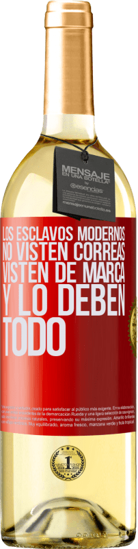 29,95 € | Vino Blanco Edición WHITE Los esclavos modernos no visten correas. Visten de marca y lo deben todo Etiqueta Roja. Etiqueta personalizable Vino joven Cosecha 2025 Verdejo