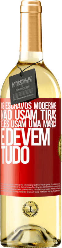 29,95 € | Vinho branco Edição WHITE Os escravos modernos não usam tiras. Eles usam uma marca e devem tudo Etiqueta Vermelha. Etiqueta personalizável Vinho jovem Colheita 2024 Verdejo