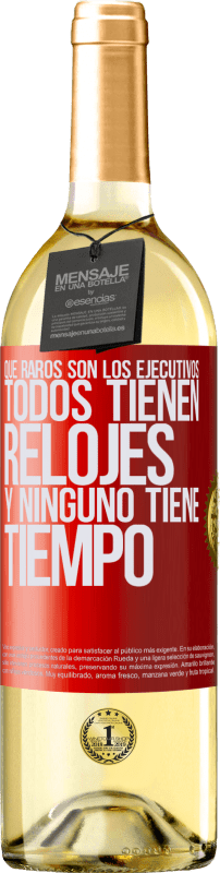 29,95 € | Vino Blanco Edición WHITE Que raros son los ejecutivos. Todos tienen relojes y ninguno tiene tiempo Etiqueta Roja. Etiqueta personalizable Vino joven Cosecha 2024 Verdejo