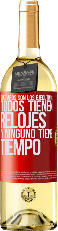 29,95 € Envío gratis | Vino Blanco Edición WHITE Que raros son los ejecutivos. Todos tienen relojes y ninguno tiene tiempo Etiqueta Roja. Etiqueta personalizable Vino joven Cosecha 2025 Verdejo