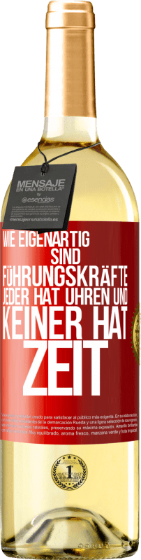 29,95 € | Weißwein WHITE Ausgabe Wie eigenartig sind Führungskräfte. Jeder hat Uhren und keiner hat Zeit Rote Markierung. Anpassbares Etikett Junger Wein Ernte 2024 Verdejo