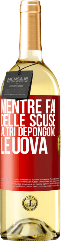 «Mentre fai delle scuse, altri depongono le uova» Edizione WHITE