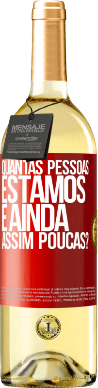 «Quantas pessoas estamos e ainda assim poucas?» Edição WHITE