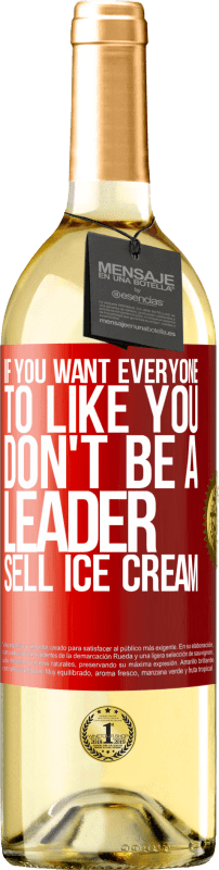 29,95 € | White Wine WHITE Edition If you want everyone to like you, don't be a leader. Sell ​​ice cream Red Label. Customizable label Young wine Harvest 2024 Verdejo