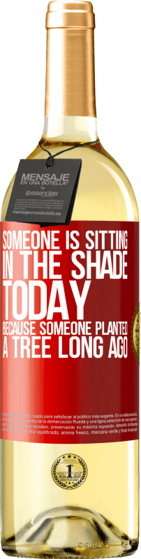 «Someone is sitting in the shade today, because someone planted a tree long ago» WHITE Edition