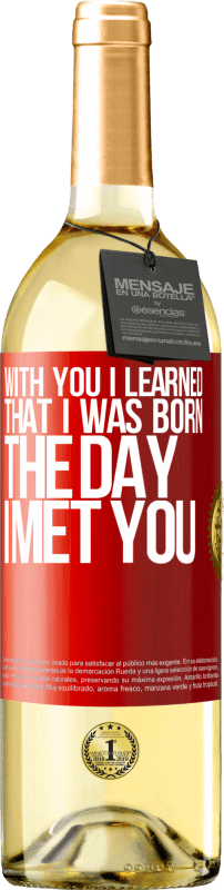 29,95 € Free Shipping | White Wine WHITE Edition With you I learned that I was born the day I met you Red Label. Customizable label Young wine Harvest 2022 Verdejo