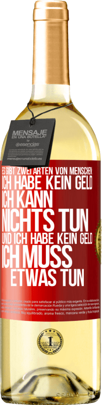 29,95 € Kostenloser Versand | Weißwein WHITE Ausgabe Es gibt zwei Arten von Menschen: Ich habe kein Geld, ich kann nichts tun, und ich habe kein Geld, ich muss etwas tun Rote Markierung. Anpassbares Etikett Junger Wein Ernte 2025 Verdejo