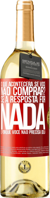 29,95 € | Vinho branco Edição WHITE o que acontecerá se você não comprar? Se a resposta for nada, é porque você não precisa dela Etiqueta Vermelha. Etiqueta personalizável Vinho jovem Colheita 2024 Verdejo