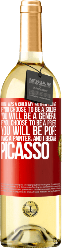 29,95 € | 白ワイン WHITEエディション 私が子供だったとき、母は私に言った：あなたが兵士になることを選択した場合、あなたは将軍になるでしょう。あなたが司祭になることを選ぶなら、あなたは教皇になります。私は画家で、ピカソになりました 赤いタグ. カスタマイズ可能なラベル 若いワイン 収穫 2023 Verdejo