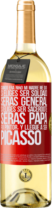 29,95 € | Vino Blanco Edición WHITE Cuando era niño mi madre me dijo: si eliges ser soldado, serás general si eliges ser sacerdote, serás Papa. Fui pintor, y Etiqueta Roja. Etiqueta personalizable Vino joven Cosecha 2024 Verdejo