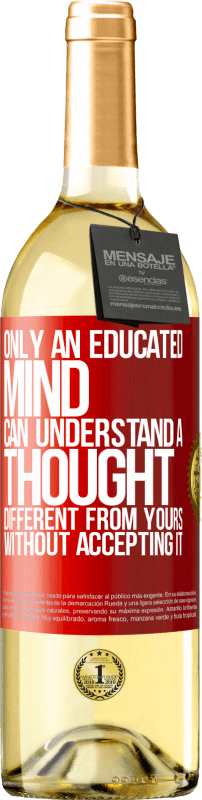 «Only an educated mind can understand a thought different from yours without accepting it» WHITE Edition