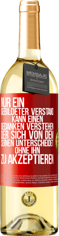 29,95 € | Weißwein WHITE Ausgabe Nur ein gebildeter Verstand kann einen Gedanken verstehen, der sich von dem Seinen unterscheidet, ohne ihn zu akzeptieren Rote Markierung. Anpassbares Etikett Junger Wein Ernte 2024 Verdejo