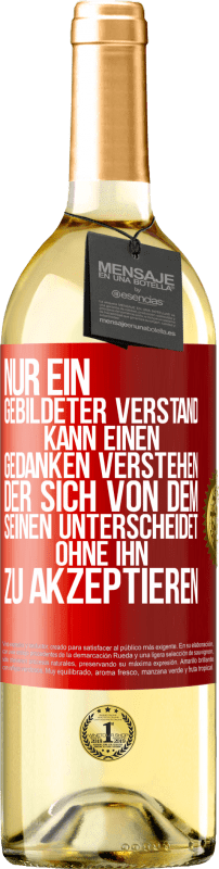 29,95 € Kostenloser Versand | Weißwein WHITE Ausgabe Nur ein gebildeter Verstand kann einen Gedanken verstehen, der sich von dem Seinen unterscheidet, ohne ihn zu akzeptieren Rote Markierung. Anpassbares Etikett Junger Wein Ernte 2025 Verdejo