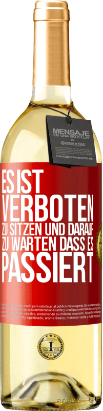 29,95 € Kostenloser Versand | Weißwein WHITE Ausgabe Es ist verboten zu sitzen und darauf zu warten, dass es passiert Rote Markierung. Anpassbares Etikett Junger Wein Ernte 2023 Verdejo