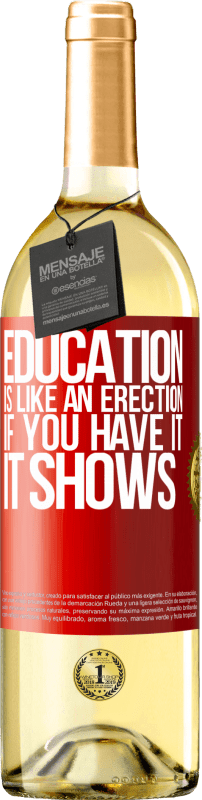 29,95 € Free Shipping | White Wine WHITE Edition Education is like an erection. If you have it, it shows Red Label. Customizable label Young wine Harvest 2022 Verdejo