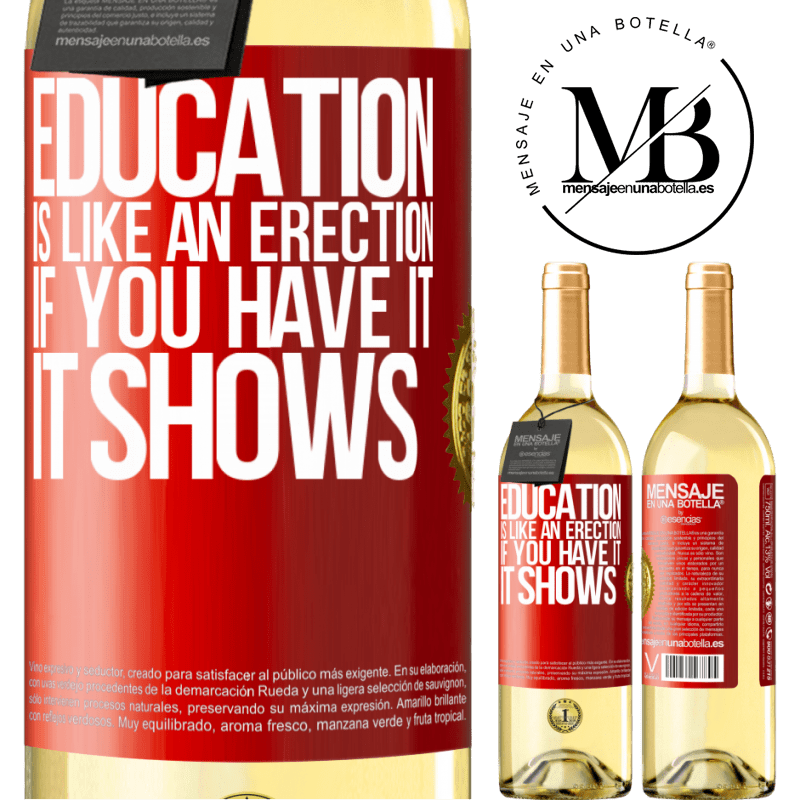 29,95 € Free Shipping | White Wine WHITE Edition Education is like an erection. If you have it, it shows Red Label. Customizable label Young wine Harvest 2023 Verdejo